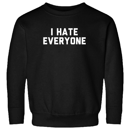 i hate everyone Sweatshirt