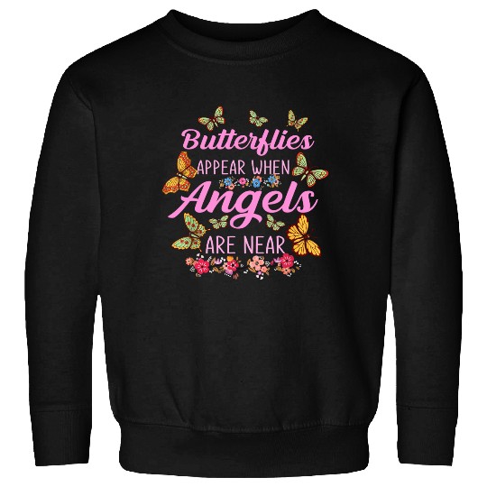 Butterflies Appear When Angels Are Near Butterfly Sweatshirt