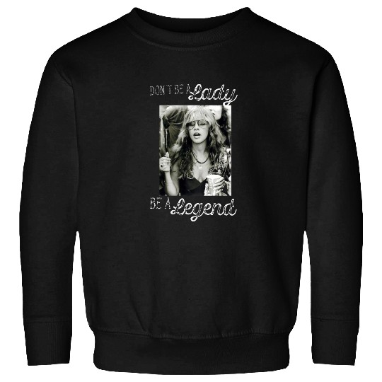 Don't Be A Lady Be A Legend Stevie Nicks Sweatshirt