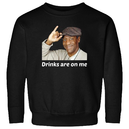 VietHands Bill Cosby Drinks are On Me Sweatshirt - Cool Unisex Party Tee Conversation Starter