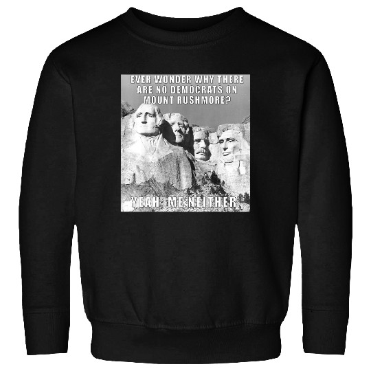 Funny Political Republican Mount Rushmore Democrats Sweatshirt