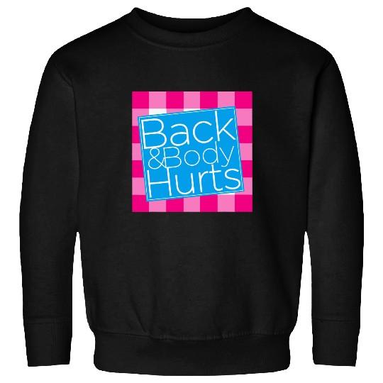 Back and Body Hurts Sweatshirt