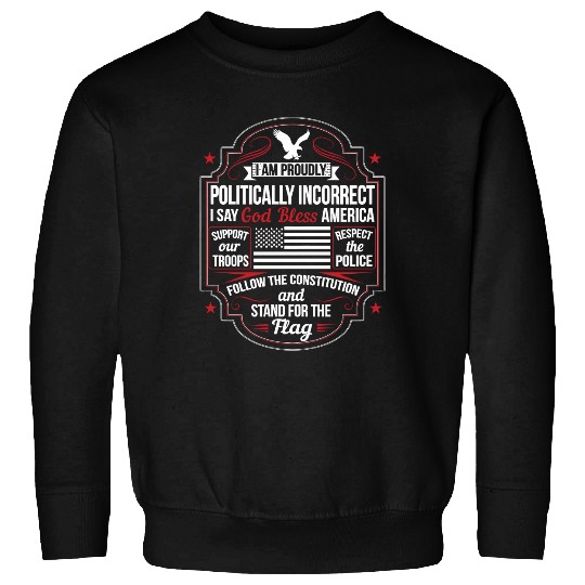 Politically Incorrect God Bless America Conservative Sweatshirt