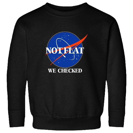 Not Flat We Checked Funny Flat Earth Sweatshirt
