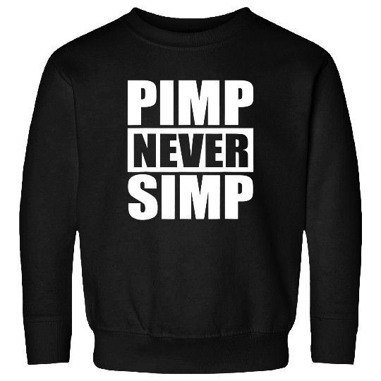 Pimp Never Simp Pimpin Sweatshirt