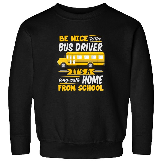 Be Nice To The Bus Driver Funny School Bus Driver Sweatshirt