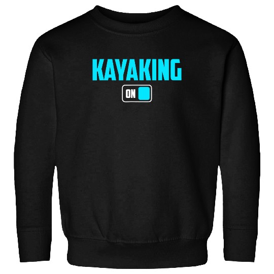 Kayaking Mode On Canoe Boat Adventure Sweatshirt