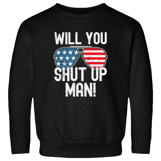 Shut Up Man! Joe Biden Sweatshirt