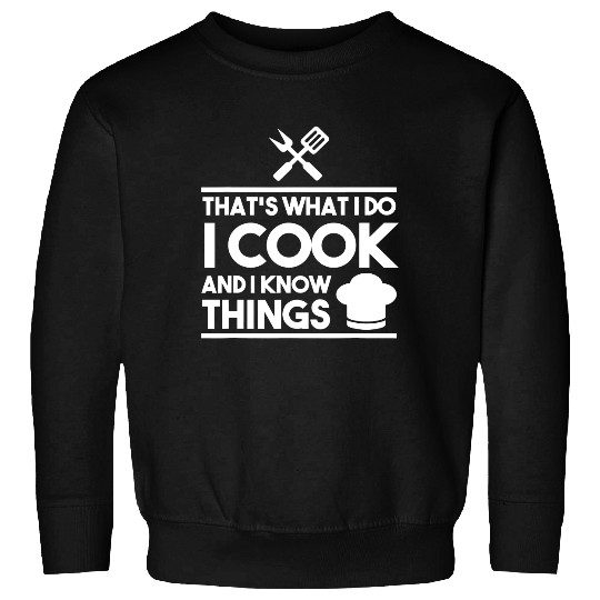 Cook Lover That's What I Do I Cook And I Know Things Sweatshirt