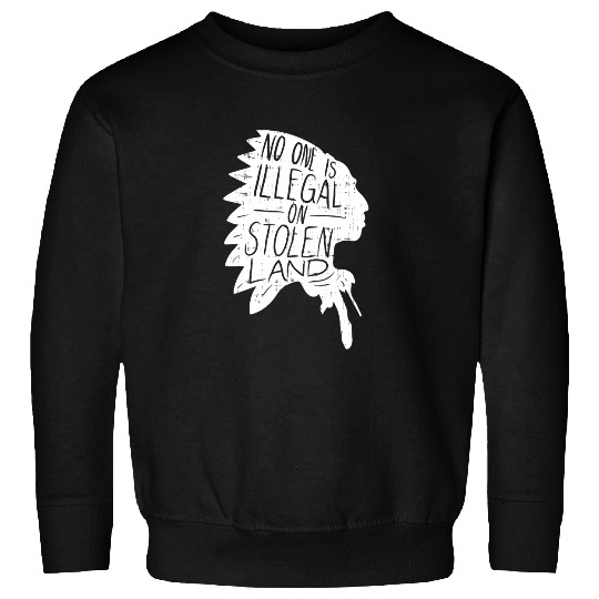 No One is Illegal On Stolen Land Sweatshirt Immigrant