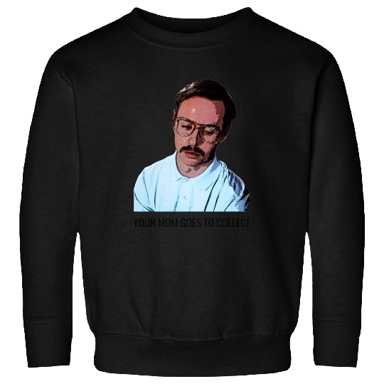 Your Mom Goes to College - Napoleon Dynamite - Sweatshirts
