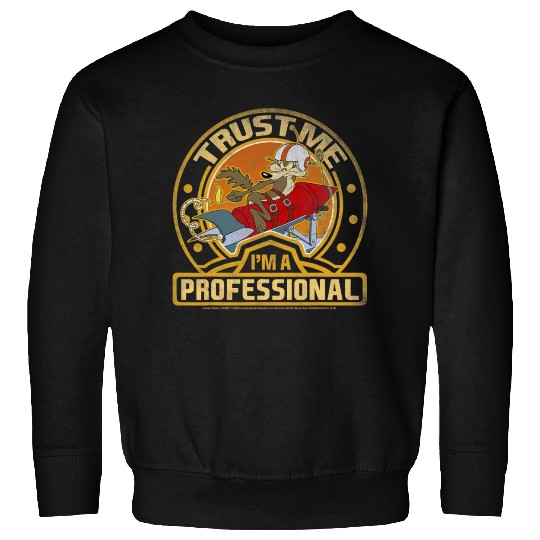 Wile E Coyote Trust Me I m A Professional Sweatshirts