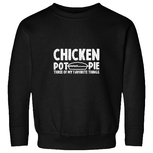 Chicken Poultry funny chicken pie quote Chicken Pot Pie Three design Pie Sweatshirts