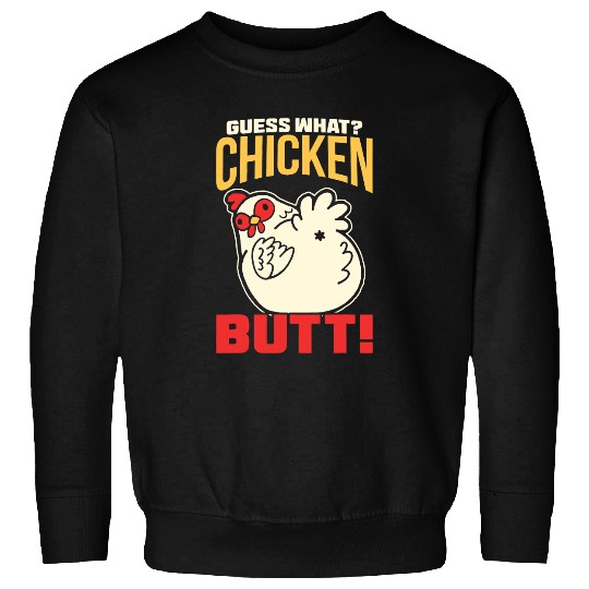 Chicken Poultry Guess What Chicken Butt Chicken Sweatshirts