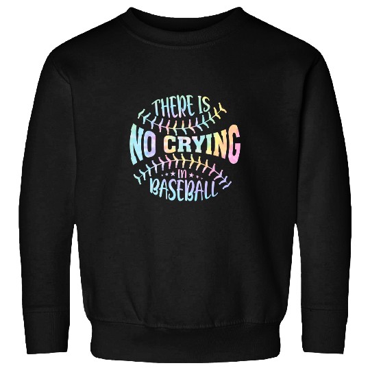 Baseball Gift There Is No Crying In Baseball Tie Dye Sweatshirts