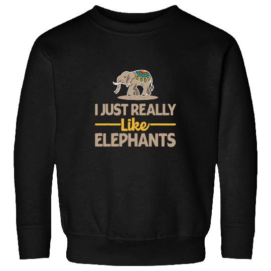 Elephants Lover I Just Really Like Elephants Animal Wilderness Trunk Sweatshirts