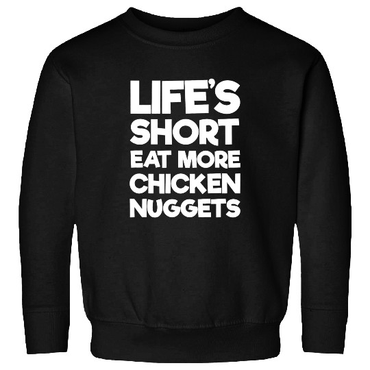 Chicken Poultry Lifes Short Eat More Chicken Nuggets Sweatshirts