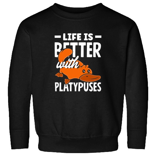 Platypus Gift Life Is Better With Sweatshirts