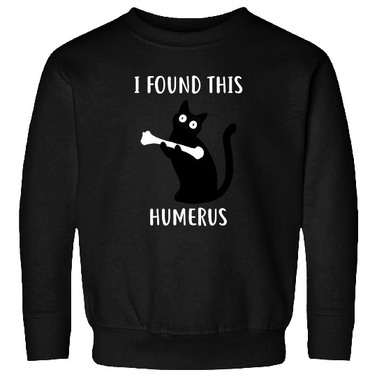 black cats Paws I Found This Humerus Funny Sweatshirts
