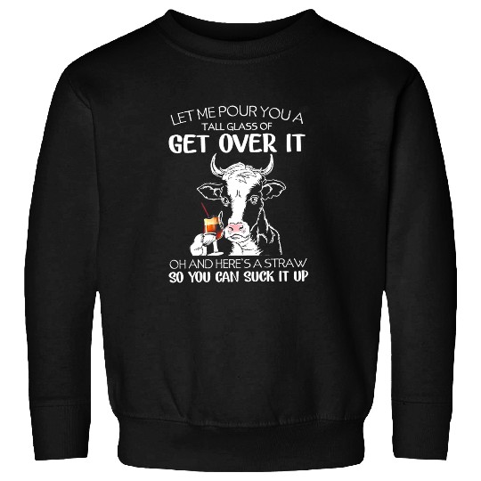 Cattle Cow Let Me Pour You A Tall Glass Of Get Over It Cow Sweatshirts