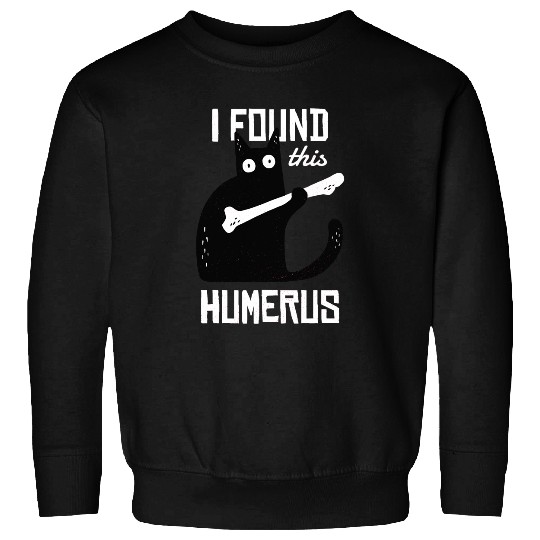 black cats Paws I Found This Humerus Cat Sweatshirts