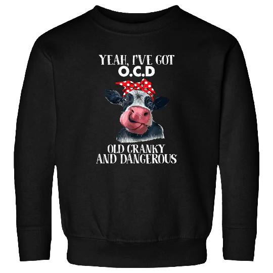 Cattle Cow Yeah Ive got OCD Old Cranky And Dangerous Funny Cow 2 Sweatshirts