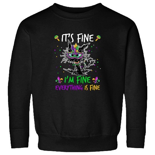 black cats Paws Mardi Gras Its Fine Im Fine Everything Is Fine Sweatshirts