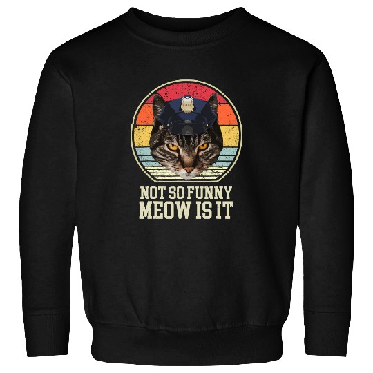 Cat Paws Super State Trooper Funny Cat hat Not So Funny Meow Is It 111 Sweatshirts