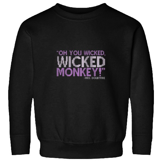 Monkey Lover Oh you wicked wicked monkey Mrs. Doubtfire Sweatshirts