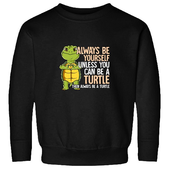 KV9 Turtle Always Be Yourself Unless You Can Be A Turtle Sweatshirts