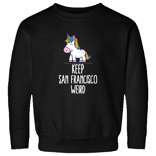Unicorns Keep San Francisco Weird Unicorns Liberal Eccentric Weirdness Sweatshirts