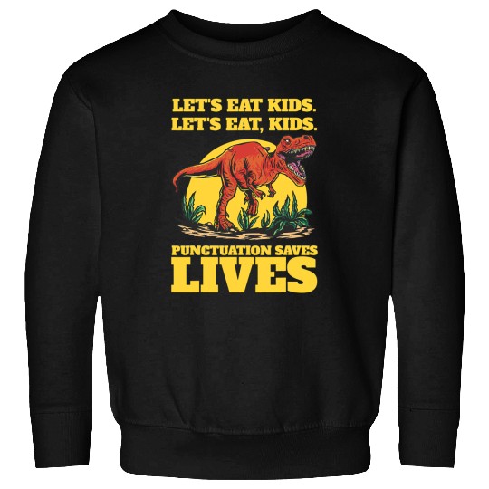 Dinosaur Dino Lets eat kids punctuation saves lives Wordplay dinosaur Sweatshirts