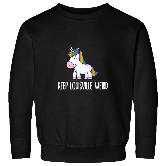 Unicorns Keep Louisville Weird Unicorns Liberal Eccentric Weirdness Sweatshirts
