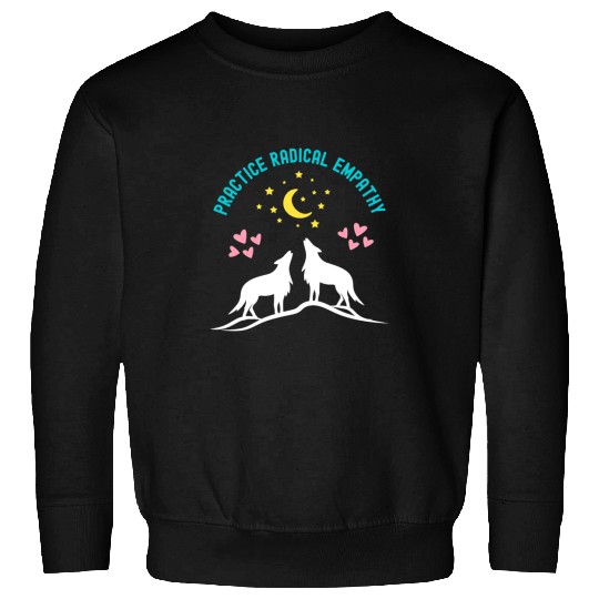 Wolves wolfs Practice Radical Empathy Kindness wolfs Wolves Nature Moon Coyote Coyote Sweatshirts