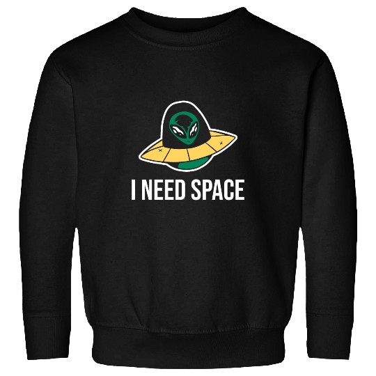 Aliens I need space for astronomy geek alien Sweatshirts