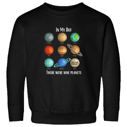 Astronauts In my day there were 9 planets Pluto Never forget space Sweatshirts