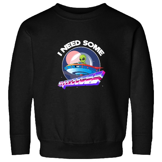 Aliens I Need Space Funny Alien Astronomy Science Sweatshirts