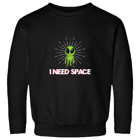 Aliens I need space for astronomy geek alien Sweatshirts