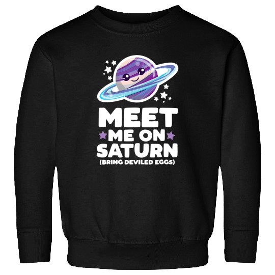 Astronauts Meet Me on Saturn Bring Deviled Eggs Kawaii Planet Space Sweatshirts