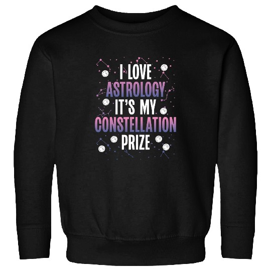 Astronauts I Love Astrology It S My Constellation Prize Space Science Sweatshirts