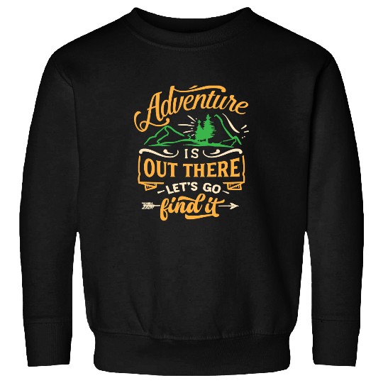 Camping Camp Adventure is out there lets go find it 760 Camper Sweatshirts
