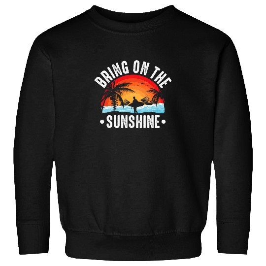 Bring On The Sunshine Summer Vacation Holiday Beach Sweatshirts