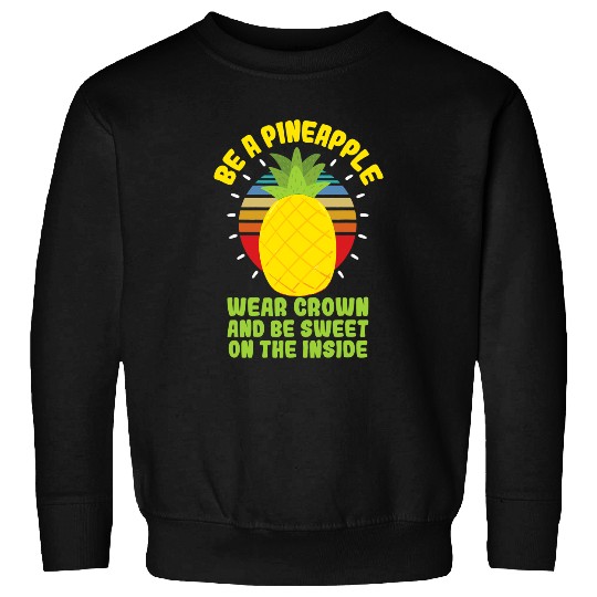 Be A pineapples Wear Crown And Be Sweet Fruit Lovers Sweatshirts