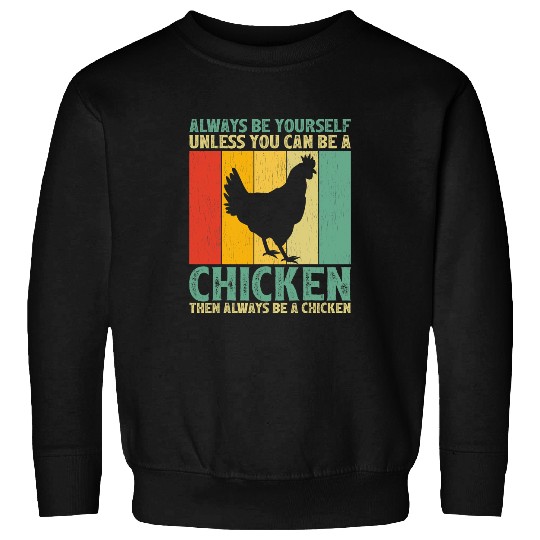 Chicken Poultry vintages Always Be Yourself Unless You Can Be A Chicken 152 Sweatshirts