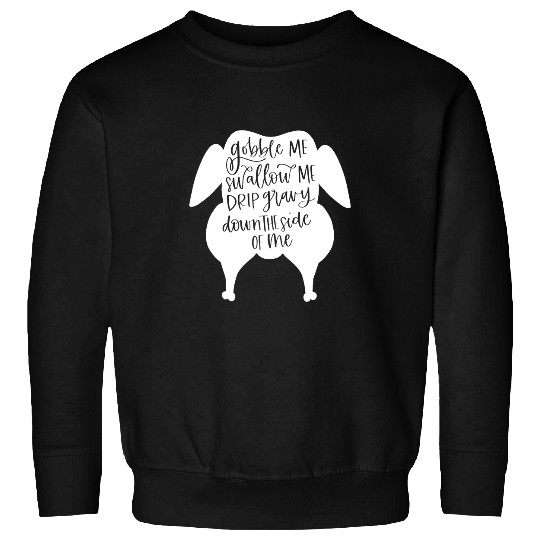 Gobble Me Swallow Me Funny Thanksgiving Women Men Kids Sweatshirts