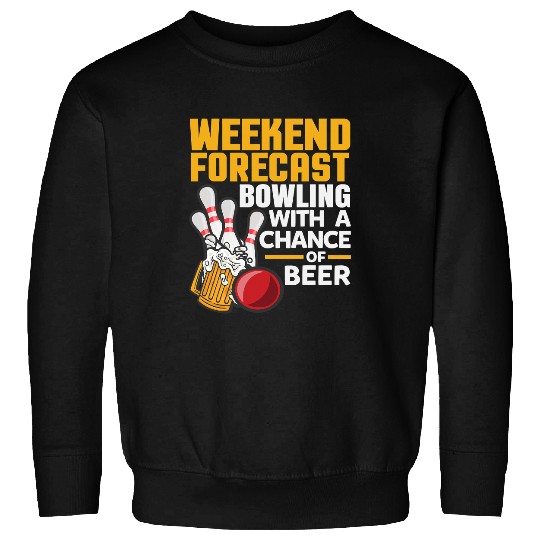 Bowling Gift Beer Weekend Forecast Bowling With A Chance Of Beer288 Sweatshirts