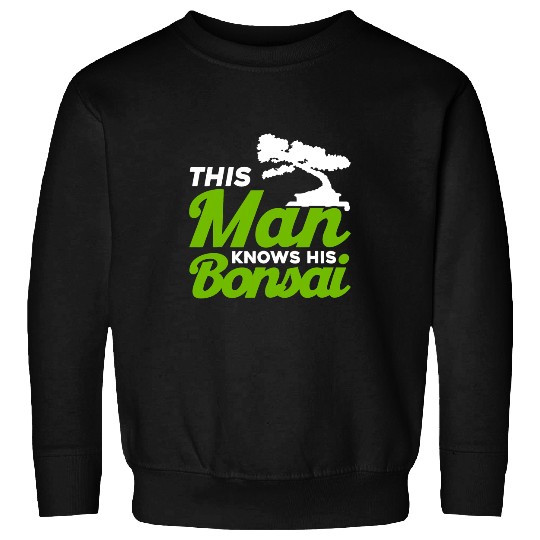 Bonsai Tree Owner This Man Knows His Bonsais Sweatshirts