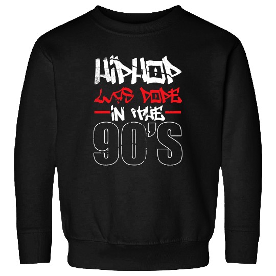 Hip Hop Was Dope In The 90s Rap Music Graffiti Rapper Sweatshirts