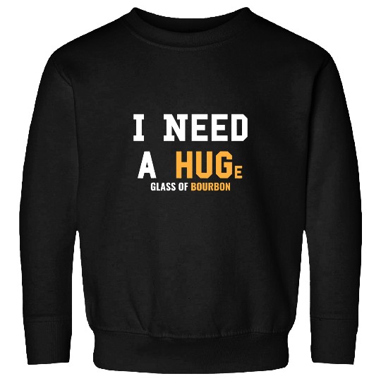 Bartender Barman I Need HUGe Glass Bourbon Humor Drinking Bartender Whiskey Sweatshirts