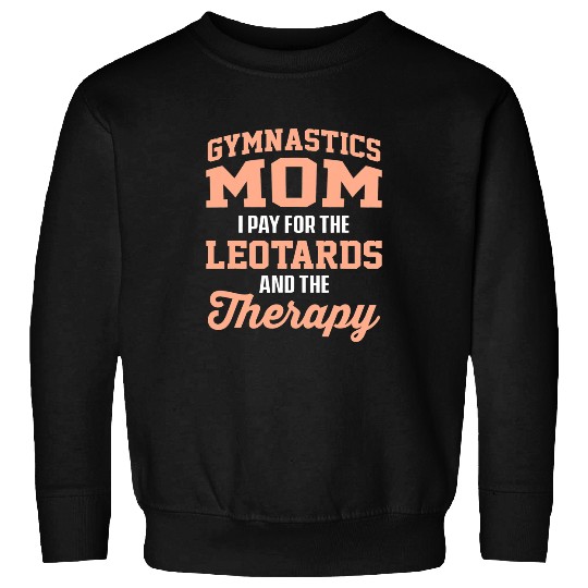 Gymnastics Mom I Pay For The Leotards And The Therapy 1 Sweatshirts